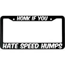 Honk If You Hate Speed Humps Aluminum Car License Plate Frame - £15.18 GBP