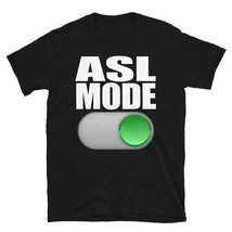 ASL Mode Funny Sign Language T-Shirt Cute Gift Short-Sleeve Unisex T-Shirt - £20.61 GBP