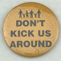 Don’t Kick Us Around Vintage Pin Button Pinback Family - $12.95