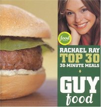 Guy Food: Rachael Ray&#39;s Top 30 30-Minute Meals Ray, Rachael - £4.91 GBP