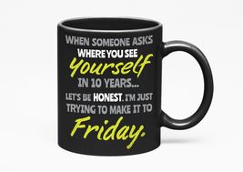 Where Do I See Myself In 10 Years? I&#39;m Just Trying To Make It To Friday ... - £17.08 GBP+