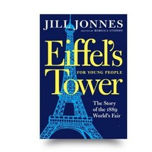 Eiffel&#39;s Tower for Young People Book Jill Jonnes The Story of 1889 World&#39;s Fair - £10.07 GBP
