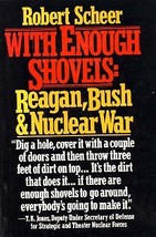 Robert Scheer With Enough Shovels Reagan Bush and Nuclear War HCDJ - $6.99