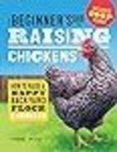 The Beginner&#39;s Guide to Raising Chickens: How to Raise a Happy Backyard Flock - £17.08 GBP