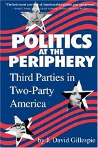 Politics at the Periphery: Third Parties in Two-Party America [Paperback... - £3.87 GBP