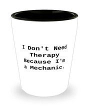 Perfect Mechanic Shot Glass, I Don&#39;t Need Therapy Because I&#39;m a, Gifts For Men W - £7.79 GBP