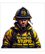 Firefighter Decal Sticker You can&#39;t Fix Stupid Firefighter AI Generated ... - $3.95+