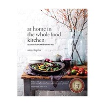 At Home in the Whole Food Kitchen: Celebrating the Art of Eating Well Chaplin, A - $49.00