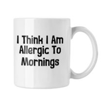 Think I Am Allergic to Mornings Mug, Funny Coffee Mugs, Sarcastic Gift - £13.44 GBP