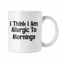 Think I Am Allergic to Mornings Mug, Funny Coffee Mugs, Sarcastic Gift - £13.44 GBP