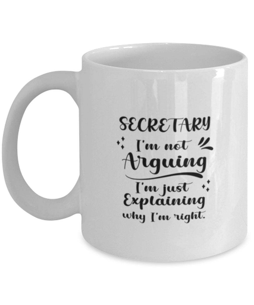 Secretary 11oz White Cofee Mug, I&#39;m just explaining why I&#39;m right. Inspi... - $19.90