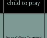 Teaching Your Child to Pray Colleen Townsend Evans and Walter Bredel - $4.79