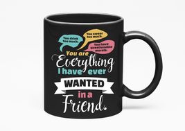 Make Your Mark Design You Are Everything I Ever Wanted In A Friend Funny, Black  - £17.02 GBP+