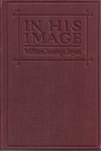 In His image,: By William Jennings Bryan ([The James Sprunt lectures, de... - $9.31