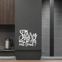 I&#39;m Sorry did i roll My Eyes Out Loud Vinyl Decal Sticker Custom Wall Mu... - $9.79