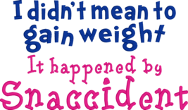 Comical Embroidered Shirt-I didn't mean to gain weight It happened by Snaccident - $21.95