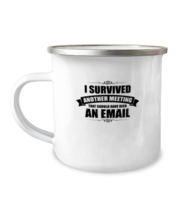 12 oz Camper Mug Funny I Survived Another Meeting That should Have Been An  - £15.79 GBP