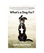 WHAT&#39;S A DOG FOR? by John Homans Relationship of Dog &amp; Human Paperback - $9.90