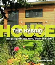 The Hybrid House Designing with Sun, Wind, Water and Earth Catherine Wanek - £16.55 GBP