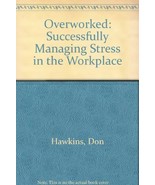 Overworked: Successfully Managing Stress in the Workplace by Hawkins, Don - £0.00 GBP