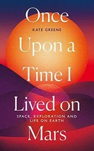 Once Upon a Time I Lived on Mars: Space, Exploration and Life on Earth - £15.36 GBP