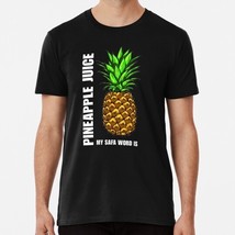 My Safe Word Is Pineapple Juice S to 5XL Made in the USA T-Shirt - £17.60 GBP