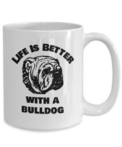 Bulldog Coffee Mug - Life Is Better With A Bulldog - White Ceramic Cup (... - $16.61