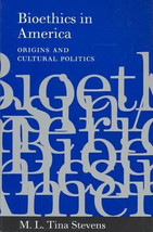 Bioethics in America : Origins and Cultural Politics, Paperback by Stevens - £18.91 GBP