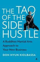 The Tao of the Side Hustle: A Buddhist Martial Arts Approach to Your New... - $21.78