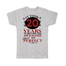 It Took Me 20 Years to Become This Awesome : Gift T-Shirt Perfect Birthday Age B - £14.34 GBP