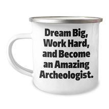 Inspirational Archeologist Gifts for Him or Her: Dream Big Work Hard and... - $24.45