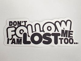 Don&#39;t Follow Me I am Lost Too...Black and White Sticker Decal Cool Embellishment - £1.80 GBP
