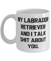 Unique Labrador Retriever Dog Gifts, My Labrador Retriever and I Talk Shit, Holi - £11.86 GBP+