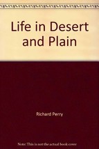 Life in Desert and Plain [Hardcover] Perry, Richard and Gahan, Nancy Lou - $9.75