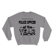 POLICE OFFICER of The Year : Gift Sweatshirt Christmas Birthday Work Job - $28.95