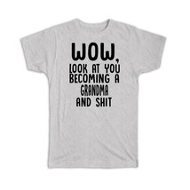 Grandma and Sh*t : Gift T-Shirt Wow Funny Family Look at You - £14.38 GBP