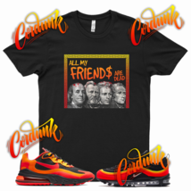 DEAD FRIENDS T Shirt for N Air Max 97 Magma 270 React Sunrise Sunset Vapor - £20.49 GBP+