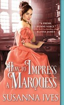 How To Impress A Marquess by Susanna Ives 2016 Romance Victorian Paperback - $7.99