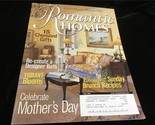 Romantic Homes Magazine May 2004 Celebrate Mother&#39;s Day, Elegant Sunday ... - $12.00