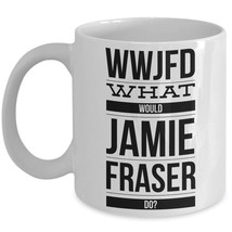Outlander Mug WWJFD What Would Jamie Fraser Do Sam Funny Fan Gift Idea Birthday - £15.38 GBP