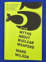 Five Myths about Nuclear Weapons Paperback By Ward Wilson - £9.34 GBP