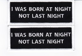 I Was Born At Night Not Last Night Sew/Iron On Patch Humor Embroidered Biker - $8.99