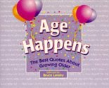 Age Happens: Best Quotes About Growing Older (Quotation Anthology) [Pape... - $2.93