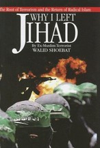 Why I Left Jihad: The Root of Terrorism and the Return of Radical Islam Shoebat, - $14.99