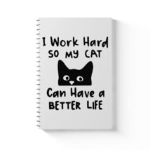 I Work Hard So My Cat Can Have a Better Life Spiral Notebook - Black Cat... - £13.86 GBP