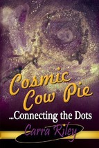 Cosmic Cow Pie...Connecting The Dots [Audio CD] by Carra Riley - $9.99