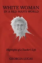 White Woman in a Red Man&#39;s World: Highlights of a Teacher&#39;s Life [Paperb... - $7.99