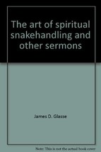 The art of spiritual snakehandling, and other sermons by Glasse, James D - $8.99