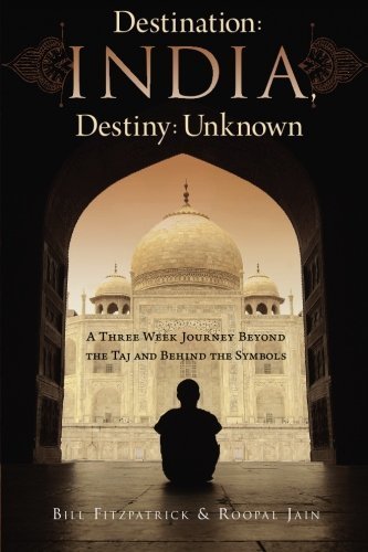 Primary image for Destination: India, Destiny: Unknown: A Three Week Journey Beyond the Taj and...