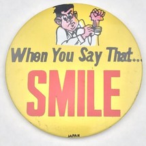 When You Say That Smile Made in Japan Vintage Pin Button Pinback - £10.27 GBP